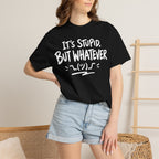 It's Stupid But Whatever T-Shirt v2(Comfort Colors)— Funny Sarcastic Graphic Tee