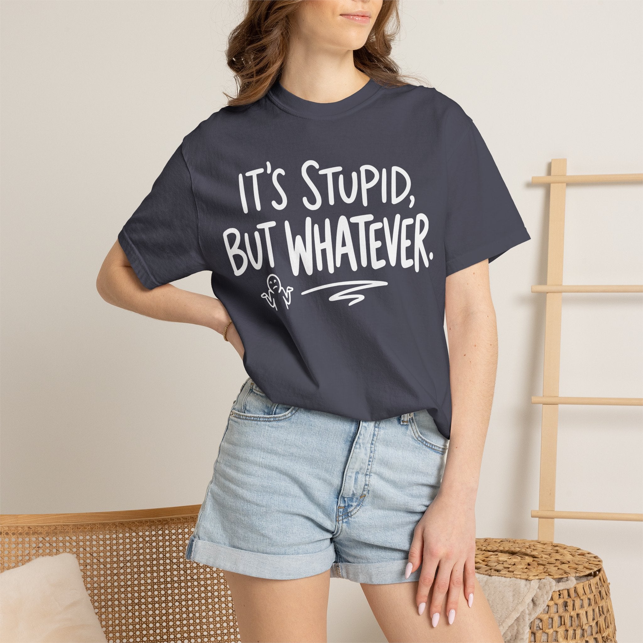 It's Stupid But Whatever T-Shirt (Comfort Colors)— Funny Sarcastic Graphic Tee