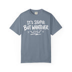 It's Stupid But Whatever T-Shirt v2(Comfort Colors)— Funny Sarcastic Graphic Tee