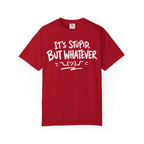 It's Stupid But Whatever T-Shirt v2(Comfort Colors)— Funny Sarcastic Graphic Tee