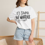 It's Stupid But Whatever T-Shirt (Comfort Colors)— Funny Sarcastic Graphic Tee