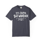 It's Stupid But Whatever T-Shirt v2(Comfort Colors)— Funny Sarcastic Graphic Tee