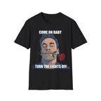 Come On Baby Turn The Lights Off Valentine Shirt | Meme of the Year 2025 2026 Valentine